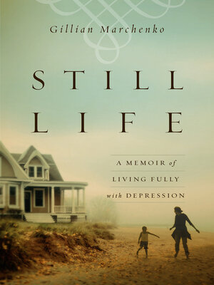 cover image of Still Life: a Memoir of Living Fully with Depression